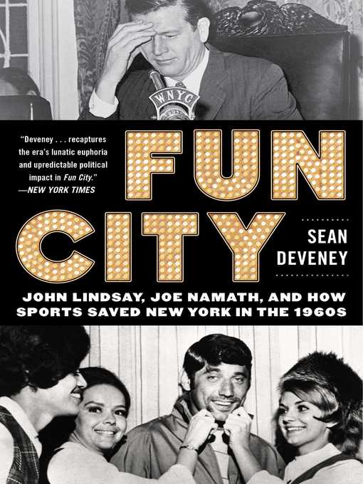 Title details for Fun City: John Lindsay, Joe Namath, and How Sports Saved New York in the 1960s by Sean Deveney - Wait list